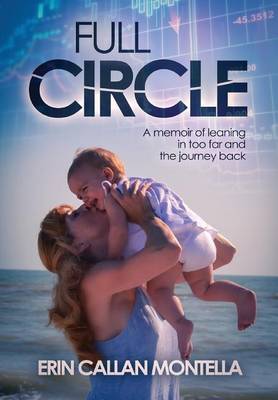 Full Circle: A Memoir of Leaning in Too Far and the Journey Back (Hardback)