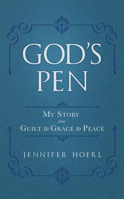 God's Pen: My Story from Guilt to Grace to Peace (Paperback)