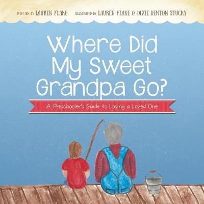 Where Did My Sweet Grandpa Go?: A Preschooler's Guide to Losing a Loved One (Paperback)