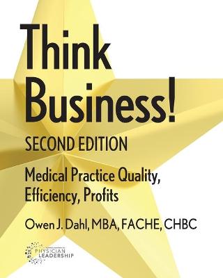 Think Business! Medical Practice Quality, Efficiency, Profits, 2nd Edition (Paperback)