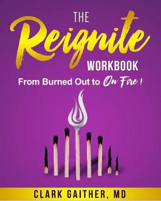 The Reignite Workbook: From Burned Out to On Fire! (Paperback)