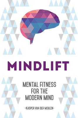Mindlift: Mental Fitness for the Modern Mind (Paperback)