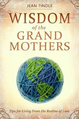 Wisdom of the Grandmothers: Tips for Living From the Realms of Love (Paperback)