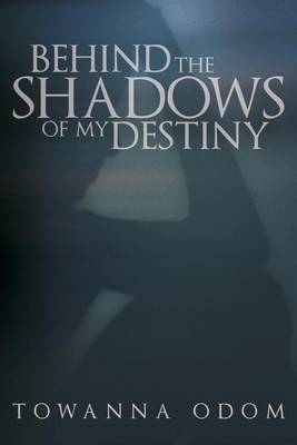 Behind the Shadows of My Destiny (Paperback)