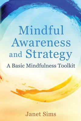 Mindful Awareness and Strategy: A Basic Mindfulness Toolkit (Paperback)