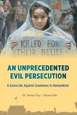 An Unprecedented Evil Persecution: A Genocide Against Goodness in Humankind (Paperback)