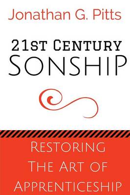 21st Century Sonship: Restoring the Art of Apprenticeship (Paperback)