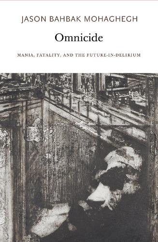Omnicide: Mania, Fatality, and the Future-in-Delirium (Paperback)