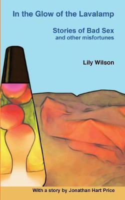 In the Glow of the Lavalamp: Stories of Bad Sex and Other Misfortunes (Paperback)