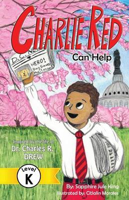 Charlie Red Can Help (Grade K): Inspired by the Life of Dr. Charles R. Drew - Easy Next Step, Grade K 1 (Paperback)