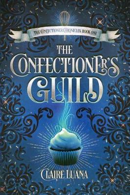 The Confectioner's Guild - Confectioner Chronicles 1 (Paperback)