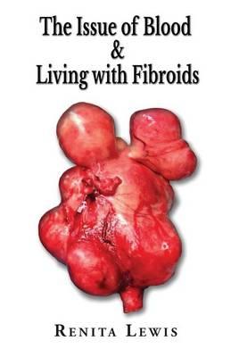 The Issue of Blood & Living with Fibroids (Paperback)