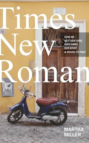 Times New Roman: How We Quit Our Jobs, Gave Away Our Stuff & Moved to Italy (Paperback)