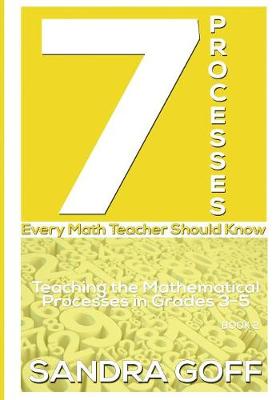 7 Processes Every Math Teacher Should Know: Teaching the Mathematical Processes in Grades 3-5 (Paperback)