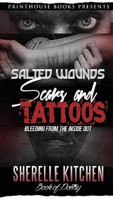 Salted Wounds, Scars and Tattoos: Bleeding from the Inside Out (Paperback)