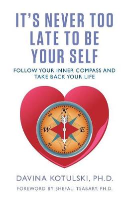 It's Never Too Late to Be Your Self: Follow Your Inner Compass and Take Back Your Life (Paperback)
