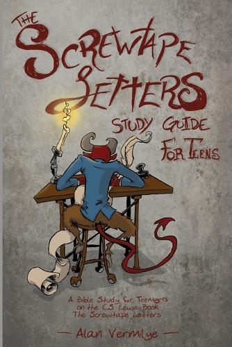 The Screwtape Letters Study Guide for Teens: A Bible Study for Teenagers on the C.S. Lewis Book the Screwtape Letters - CS Lewis Study (Paperback)