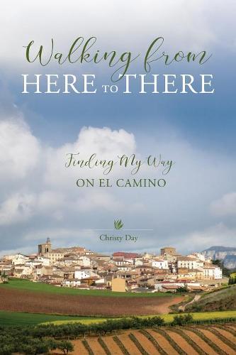 Walking from Here to There: Finding My Way on El Camino (Paperback)