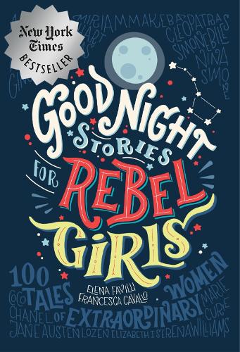 Good Night Stories for Rebel Girls: 100 Tales of Extraordinary Women - Good Night Stories for Rebel Girls (Hardback)
