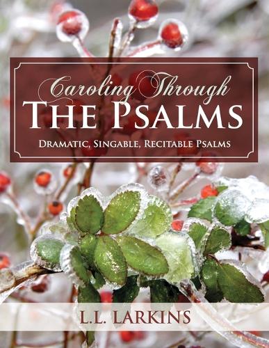 Caroling Through the Psalms: Dramatic, Singable, Recitable Psalms! (Paperback)