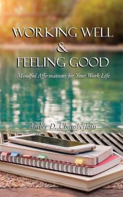 Working Well & Feeling Good: Mindful Affirmations for Your Work Life (Hardback)