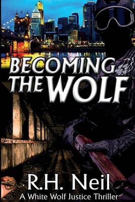 Becoming The Wolf: A White Wolf Justice Thriller (Paperback)