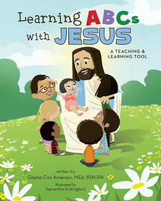 Learning ABCs with Jesus: A Teaching & Learning Tool (Paperback)