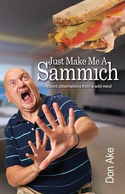 Just Make Me a Sammich: Absurd Observations from a Wild Mind (Paperback)