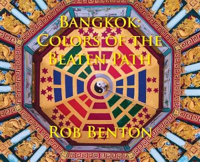 Bangkok: Colors of the Beaten Path (Hardback)