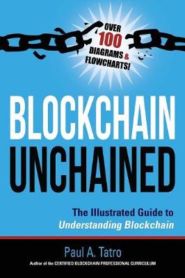 Blockchain Unchained: The Illustrated Guide to Understanding Blockchain (Hardback)