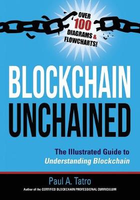 Blockchain Unchained: The Illustrated Guide to Understanding Blockchain (Paperback)