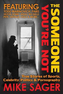 The Someone You're Not--University Edition: True Stories of Sports, Celebrity, Politics & Pornography (Paperback)
