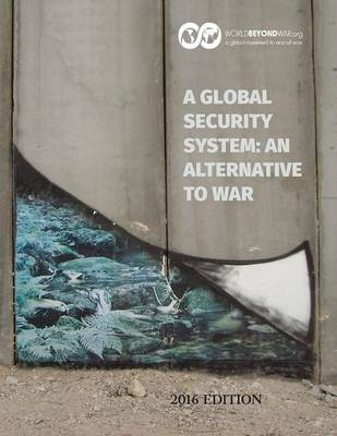 A Global Security System: An Alternative to War: 2016 Edition (Paperback)