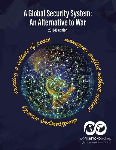 A Global Security System: An Alternative to War (2018-19 Edition) (Paperback)