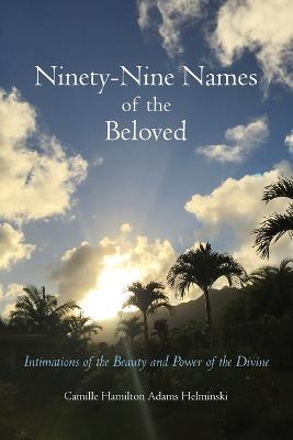 Ninety-Nine Names of the Beloved: Intimations of the Beauty and Power of the Divine (Paperback)