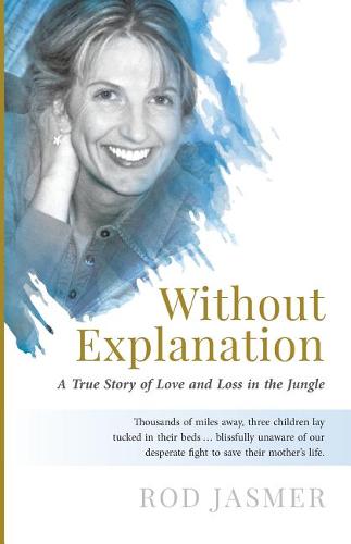Without Explanation: A True Story of Love and Loss in the Jungle (Paperback)