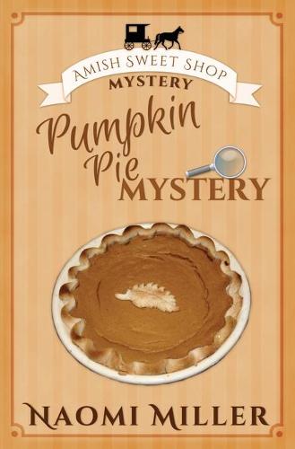 Pumpkin Pie Mystery - Amish Sweet Shop Mystery 4 (Paperback)