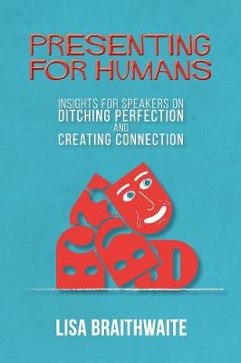 Presenting for Humans: Insights for Speakers on Ditching Perfection and Creating Connection (Paperback)