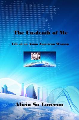 The Un-Death of Me: Life of an Asian American Woman (Hardback)
