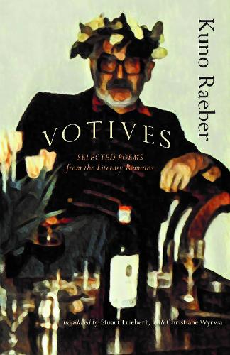 Cover Votives: Selected Poems of Kuno Raeber: From the Literary Remains