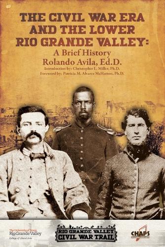 The CIVL War Era and the Lower Rio Grande Valley: A Brief History (Paperback)