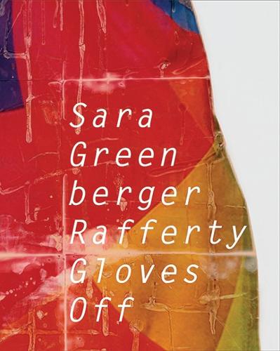 Sara Greenberger Rafferty: Gloves Off - Samuel Dorsky Museum of Art (Paperback)