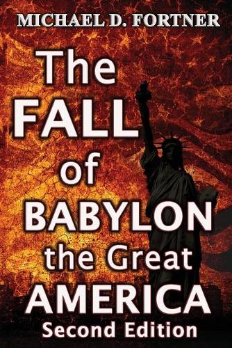 The Fall of Babylon the Great America: Revised - Bible Prophecy Revealed 3 (Paperback)
