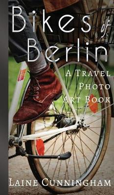 Bikes of Berlin: From Brandenburg Gate to Charlottenburg - Travel Photo Art 1 (Hardback)