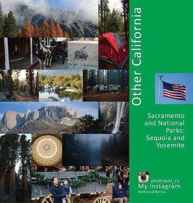 Other California: Sacramento and National Parks, Sequoia and Yosemite: A Photo Travel Experience - USA 3 (Hardback)