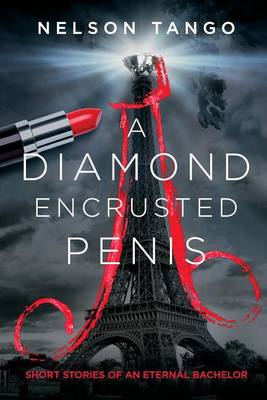 A Diamond Encrusted Penis: Short Stories of an Eternal Bachelor (Paperback)