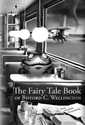 The Fairy Tale Book of Bifford C. Wellington (Hardback)