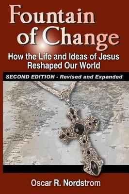 Fountain of Change (Second Edition): How the Life and Ideas of Jesus Reshaped Our World (Paperback)