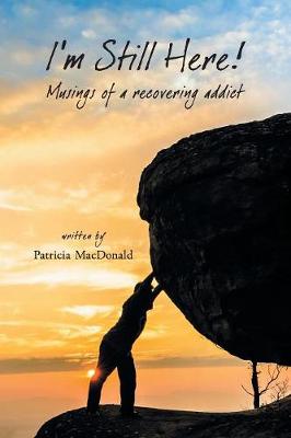 I'm Still Here!: Musings of a Recovering Addict (Paperback)