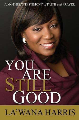 You Are Still Good: A Mother's Testimony of Faith and Prayer (Paperback)